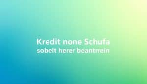 Kredit ohne Schufa sofort hier beantragen